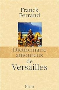 Couverture du livre Dictionnaire amoureux de Versailles - Franck Ferrand