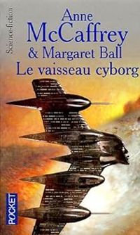 Couverture du livre Le vaisseau cyborg - Anne Mccaffrey - Margaret Ball