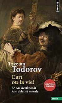 Tzvetan Todorov - L'art ou la vie ! 