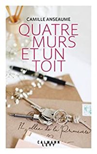 Camille Anseaume - Quatre murs et un toit