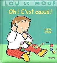 Jeanne Ashbe - Lou et Mouf : Oh ! C'est cassé !