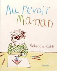 Rebecca Cobb - Au revoir maman