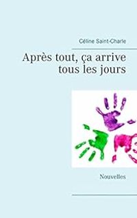 Couverture du livre Après tout, ça arrive tous les jours - Celine Saint Charle