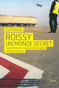 Cyril Azouvi - Roissy un monde secret