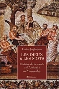 Couverture du livre Les Dieux & les Mots. Histoire de la pensée de l'Antiquité au Moyen - Lucien Jerphagnon