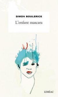 Simon Boulerice - L'enfant mascara