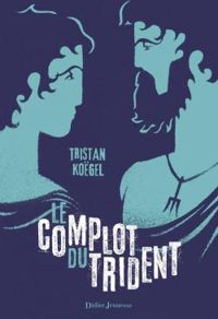 Couverture du livre Le complot du trident - Tristan Kogel