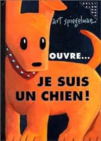 Couverture du livre Je suis un chien! - Art Spiegelman