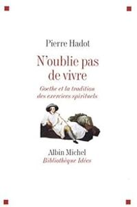 Pierre Hadot - N'oublie pas de vivre 