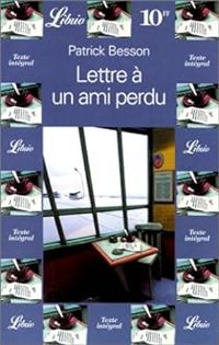 Couverture du livre Lettre à un ami perdu - Patrick Besson