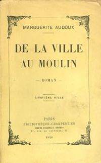 Marguerite Audoux - De la ville au moulin