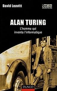 Couverture du livre Alan Turing : L'homme qui inventa l'informatique - David Leavitt