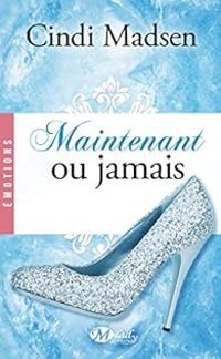 Couverture du livre Maintenant ou jamais - Cindi Madsen