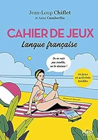 Couverture du livre Cahier de jeux : Langue française - Jean Loup Chiflet - Anne Camberlin