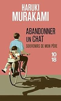 Haruki Murakami - Abandonner un chat : Souvenirs de mon père