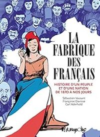 Francoise Davisse - Sebastien Vassant - Carl Aderhold - La Fabrique des Français 