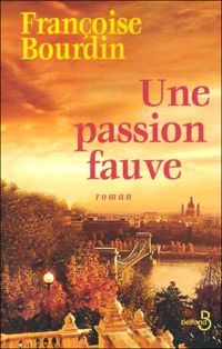 Couverture du livre Une passion fauve - Francoise Bourdin