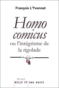 François L'yvonnet - Homo comicus: ou l'intégrisme de la rigolade