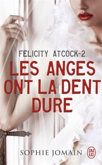 Sophie Jomain - Felicity Atcock, 2 : Les anges ont la dent dure