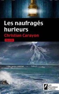 Christian Carayon - Les naufragés hurleurs