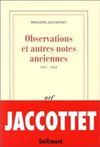 Couverture du livre Observations et autres notes anciennes (1947-1962) - Philippe Jaccottet