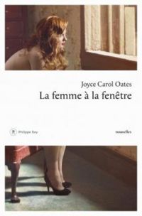 Joyce Carol Oates - Femme à la fenêtre et autres histoires à suspense