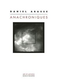 Daniel Arasse - Anachroniques