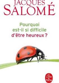 Couverture du livre Pourquoi est-il si difficile d'être heureux ? - Jacques Salome