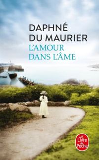 Daphné Du Maurier - L'Amour dans l'âme