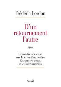 Couverture du livre D'un retournement l'autre. Comédie sérieuse sur la crise financière. En quatre actes - Frederic Lordon