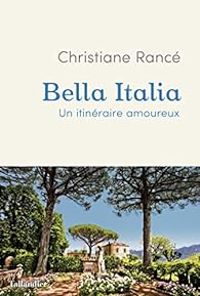 Christiane Rance - Bella Italia : Un itinéraire amoureux