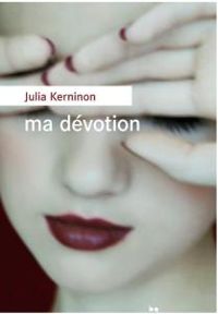 Julia Kerninon - Ma dévotion