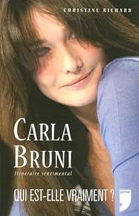 Couverture du livre Carla Bruni, Itinéraire Sentimental. Qui est - Christine Richard