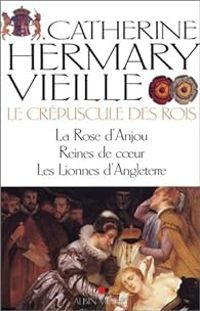 Catherine Hermary Vieille - Le Crépuscule des Rois - Intégrale