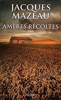 Jacques Mazeau - Amères récoltes