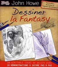 John Howe - Dessiner la Fantasy