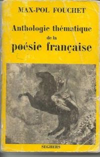 Max Pol Fouchet - Anthologie thématique de la poésie française