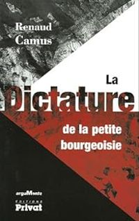 Couverture du livre La dictature de la petite bourgeoisie - Renaud Camus - Marc Du Saune