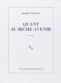 Marie Ndiaye - Quant au riche avenir