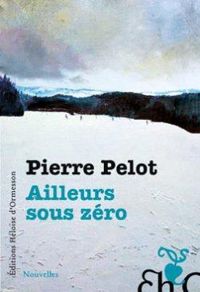 Pierre Pelot - Ailleurs sous zéro