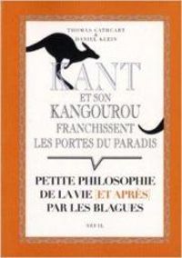 Thomas Cathcart - Daniel M Klein - Kant et son kangourou franchissent les portes du paradis 