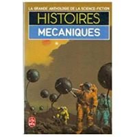 Couverture du livre Histoires mécaniques - Gerard Klein - Jacques Goimard - Demetre Ioakimidis - Anthologie De La Science Fiction