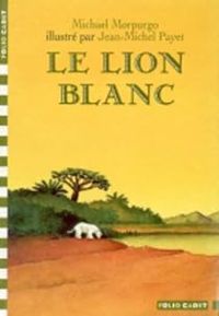 Couverture du livre Le Lion blanc - Michael Morpurgo