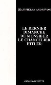 Jean-pierre Andrevon - Le dernier dimanche de monsieur le chancelier Hitler