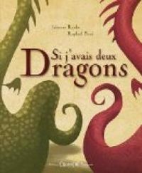 Couverture du livre Si j'avais deux dragons - Raphael Baud - Fabienne Roulie