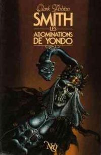 Clark Ashton Smith - Les Abominations de Yondo