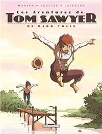 Jean David Morvan - Frederique Voulyze - Severine Lefebvre - Les Aventures de Tom Sawyer - Intégrale