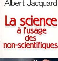 Albert Jacquard - La Science à l'usage des non-scientifiques