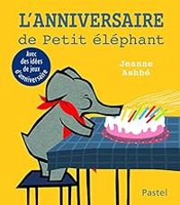 Jeanne Ashbe - L'anniversaire de Petit éléphant