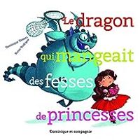 Dominique Demers - Le dragon qui mangeait des fesses de princesses